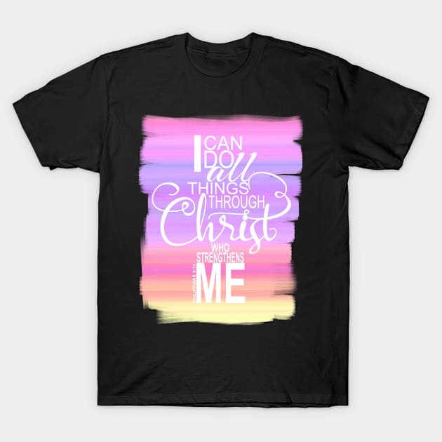 Christian Worship Gift I Can Do All Things Through Christ T-Shirt by Kimmicsts